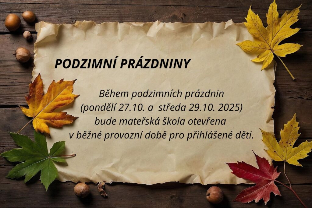 Během PODZIMNÍCH PRÁZDNIN (pondělí 27.10. a středa 29.10. 2025) bude mateřská škola otevřena v běžné provozní době.
